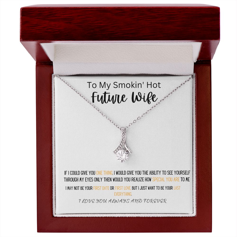 TO MY SMOKIN' HOT FUTURE WIFE WEAR THIS BEAUTIFUL ALLURING BEAUTY NECKLACE